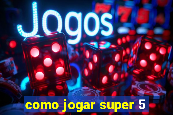 como jogar super 5